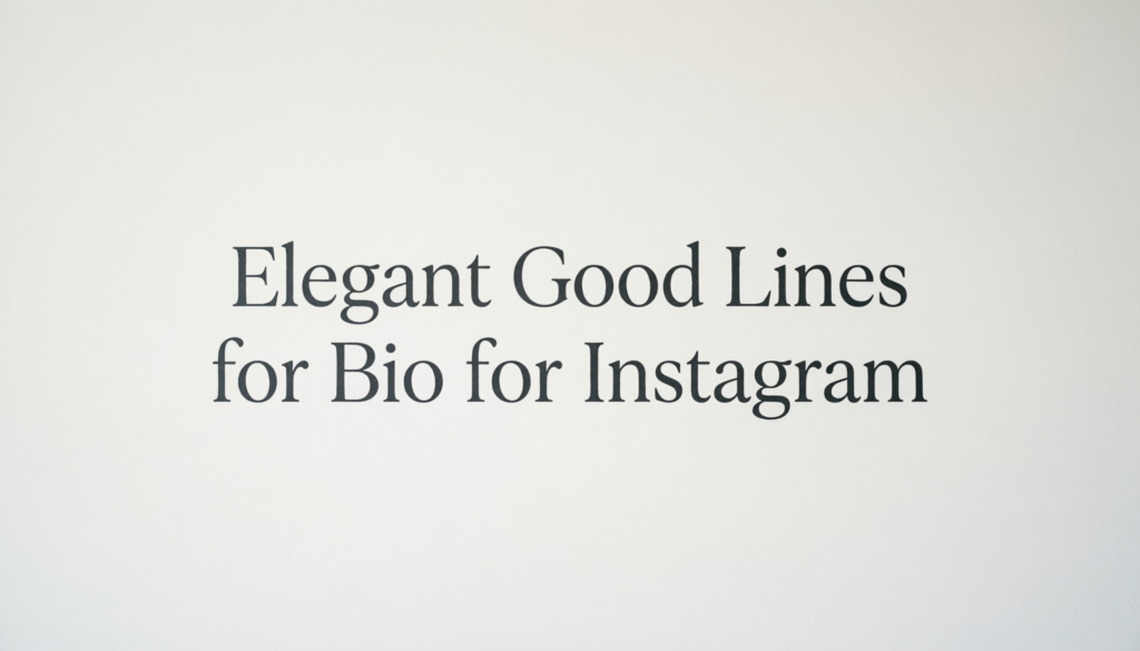 Elegant Good Lines for Bio for Instagram