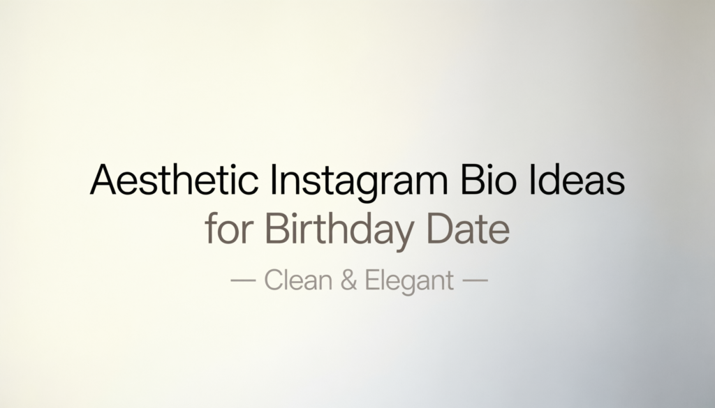 Aesthetic Instagram Bio Ideas for Birthday Date
